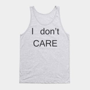 i don t care Tank Top